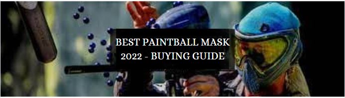 best paintball mask 2022 buying guide